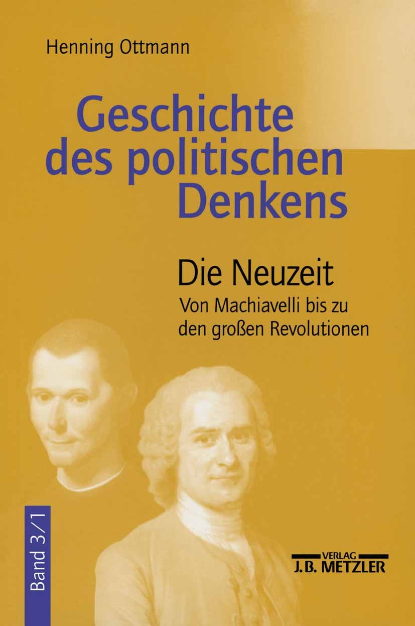 Titlebook: Geschichte des politischen Denkens; Band 3.1: Die Neuzei Henning Ottmann Textbook 20061st edition Springer-Verlag Berlin Heidelberg 2006 Ze Titlebook: Geschichte des politischen Denkens; Band 3.1: Die Neuzei Henning Ottmann Textbook 20061st edition Springer-Verlag Berlin Heidelberg 2006 Ze