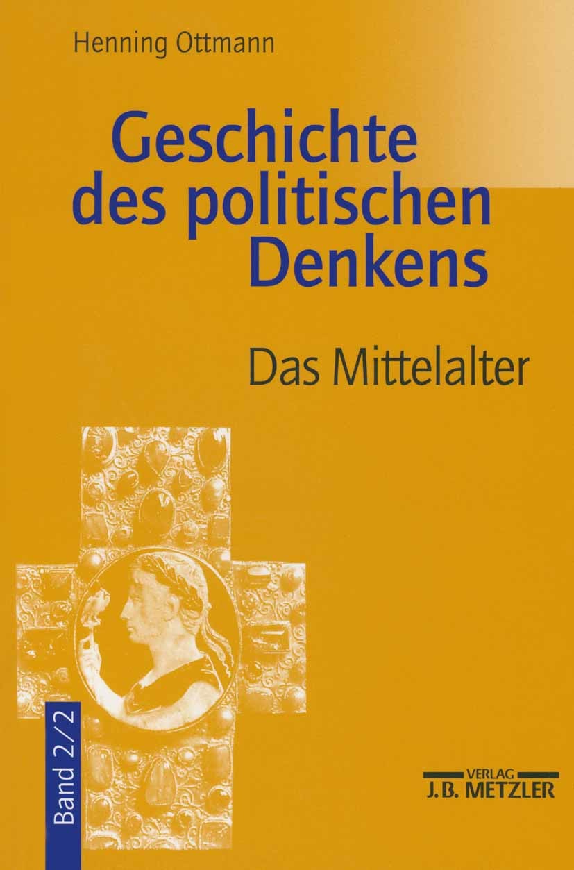 Titlebook: Geschichte des politischen Denkens; Band 2.2: Das Mittel Henning Ottmann Textbook 20041st edition Springer-Verlag Berlin Heidelberg 2004 Ze Titlebook: Geschichte des politischen Denkens; Band 2.2: Das Mittel Henning Ottmann Textbook 20041st edition Springer-Verlag Berlin Heidelberg 2004 Ze