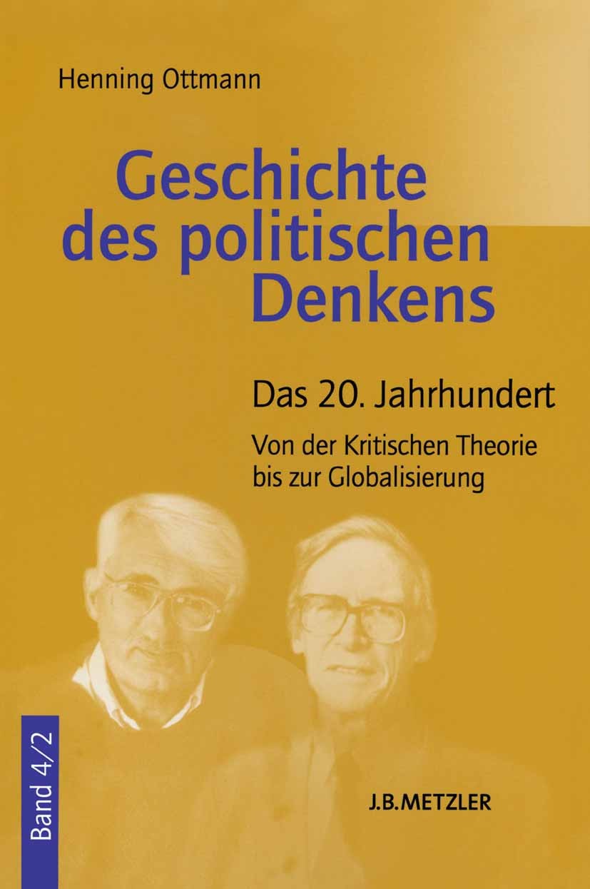 Titlebook: Geschichte des politischen Denkens; Band 4.2: Das 20. Ja Henning Ottmann Textbook 20121st edition Springer-Verlag Berlin Heidelberg 2012 Ge Titlebook: Geschichte des politischen Denkens; Band 4.2: Das 20. Ja Henning Ottmann Textbook 20121st edition Springer-Verlag Berlin Heidelberg 2012 Ge