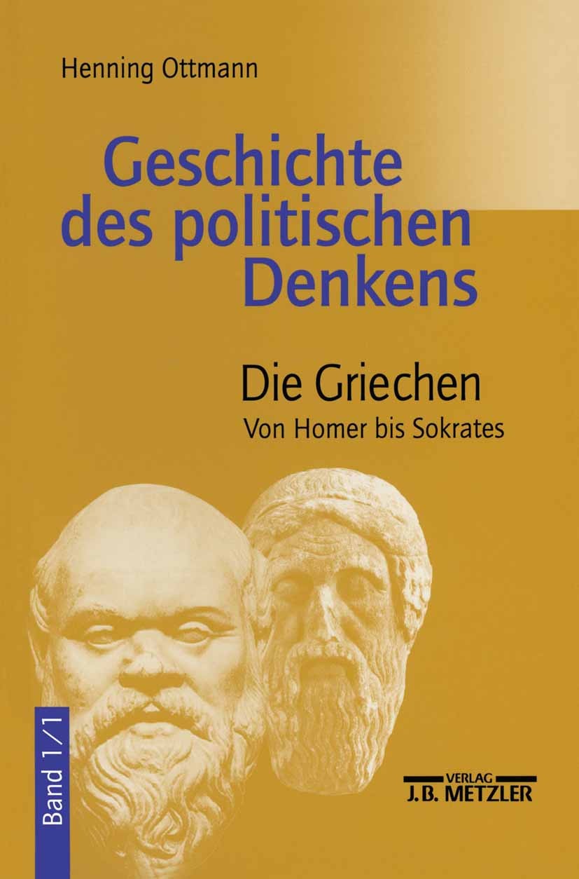 Titlebook: Geschichte des politischen Denkens; Band 1.1: Die Griech Henning Ottmann Textbook 20011st edition Springer-Verlag Berlin Heidelberg 2001 He Titlebook: Geschichte des politischen Denkens; Band 1.1: Die Griech Henning Ottmann Textbook 20011st edition Springer-Verlag Berlin Heidelberg 2001 He