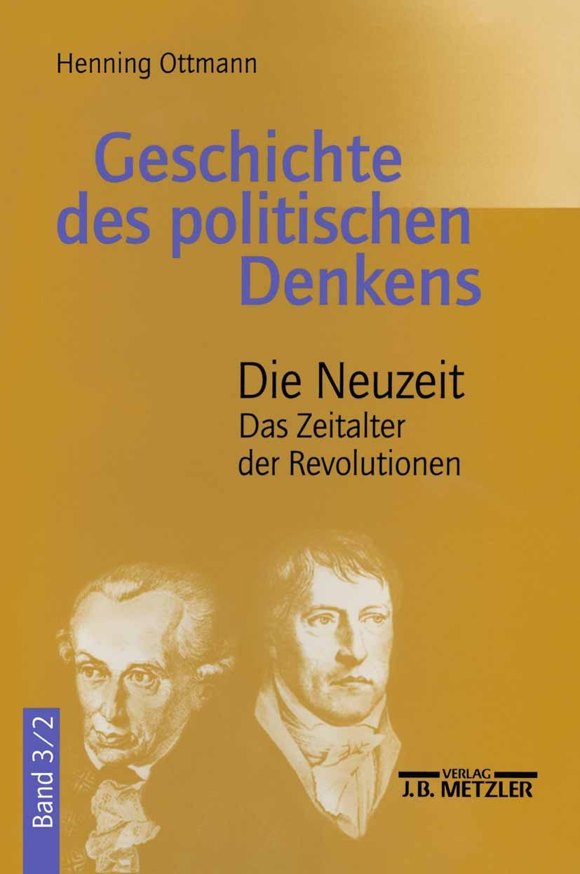 Titlebook: Geschichte des politischen Denkens; Band 3.2: Die Neuzei Henning Ottmann Textbook 20081st edition Springer-Verlag Berlin Heidelberg 2008 Ge Titlebook: Geschichte des politischen Denkens; Band 3.2: Die Neuzei Henning Ottmann Textbook 20081st edition Springer-Verlag Berlin Heidelberg 2008 Ge