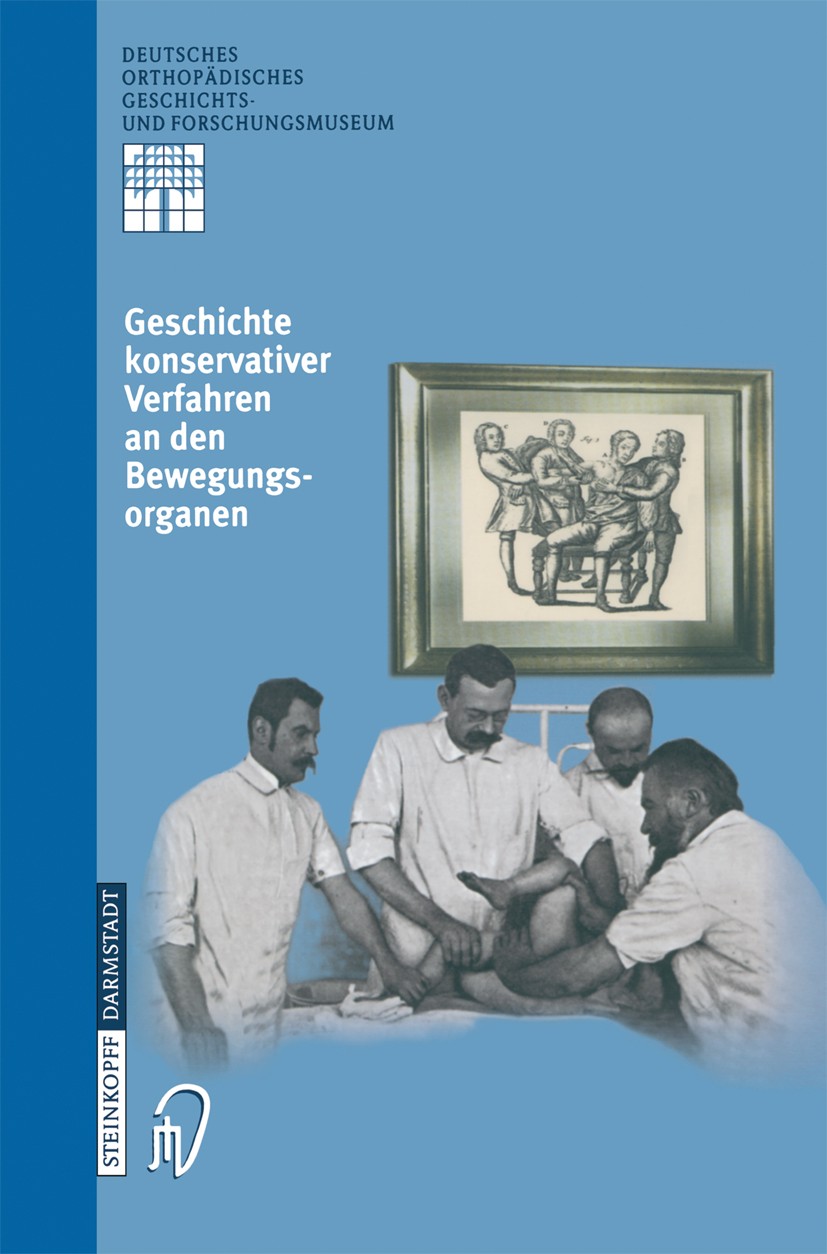 Titlebook: Geschichte Konservativer Verfahren an den Bewegungsorganen; Michael A. Rauschmann,Klaus-Dieter Thomann,Ludwig Book 2001 Springer-Verlag B Titlebook: Geschichte Konservativer Verfahren an den Bewegungsorganen; Michael A. Rauschmann,Klaus-Dieter Thomann,Ludwig Book 2001 Springer-Verlag B