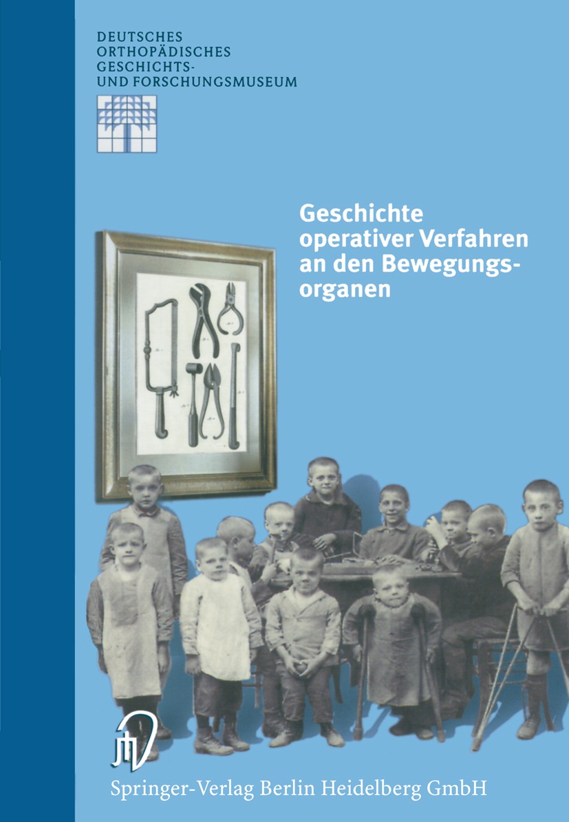 Titlebook: Geschichte operativer Verfahren an den Bewegungsorganen; Michael A. Rauschmann,Klaus-Dieter Thomann,Ludwig Book 2000 Steinkopff Verlag, D Titlebook: Geschichte operativer Verfahren an den Bewegungsorganen; Michael A. Rauschmann,Klaus-Dieter Thomann,Ludwig Book 2000 Steinkopff Verlag, D