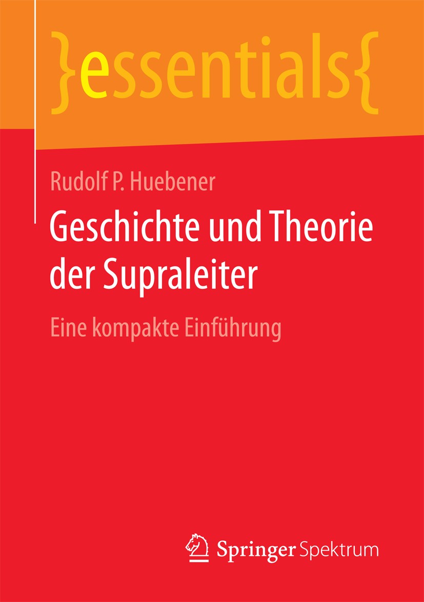 Titlebook: Geschichte und Theorie der Supraleiter; Eine kompakte Einfüh Rudolf P Huebener Book 2017 Springer Fachmedien Wiesbaden GmbH, ein Teil von S Titlebook: Geschichte und Theorie der Supraleiter; Eine kompakte Einfüh Rudolf P Huebener Book 2017 Springer Fachmedien Wiesbaden GmbH, ein Teil von S