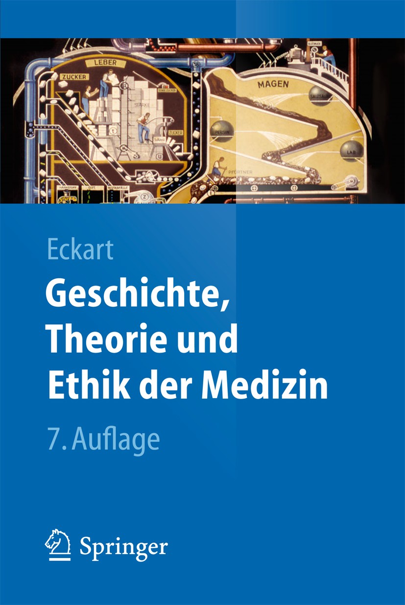 Titlebook: Geschichte, Theorie und Ethik der Medizin; Wolfgang U. Eckart Textbook 20137th edition Springer-Verlag Berlin Heidelberg 2013 Titlebook: Geschichte, Theorie und Ethik der Medizin; Wolfgang U. Eckart Textbook 20137th edition Springer-Verlag Berlin Heidelberg 2013