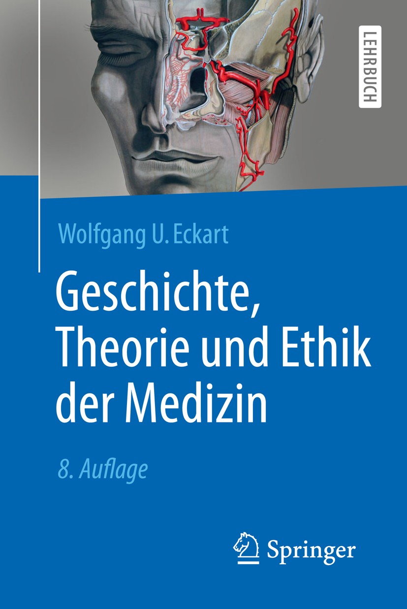 Titlebook: Geschichte, Theorie und Ethik der Medizin; Wolfgang U. Eckart Textbook 20178th edition Springer-Verlag GmbH Germany 2017 Medizingeschichte Titlebook: Geschichte, Theorie und Ethik der Medizin; Wolfgang U. Eckart Textbook 20178th edition Springer-Verlag GmbH Germany 2017 Medizingeschichte