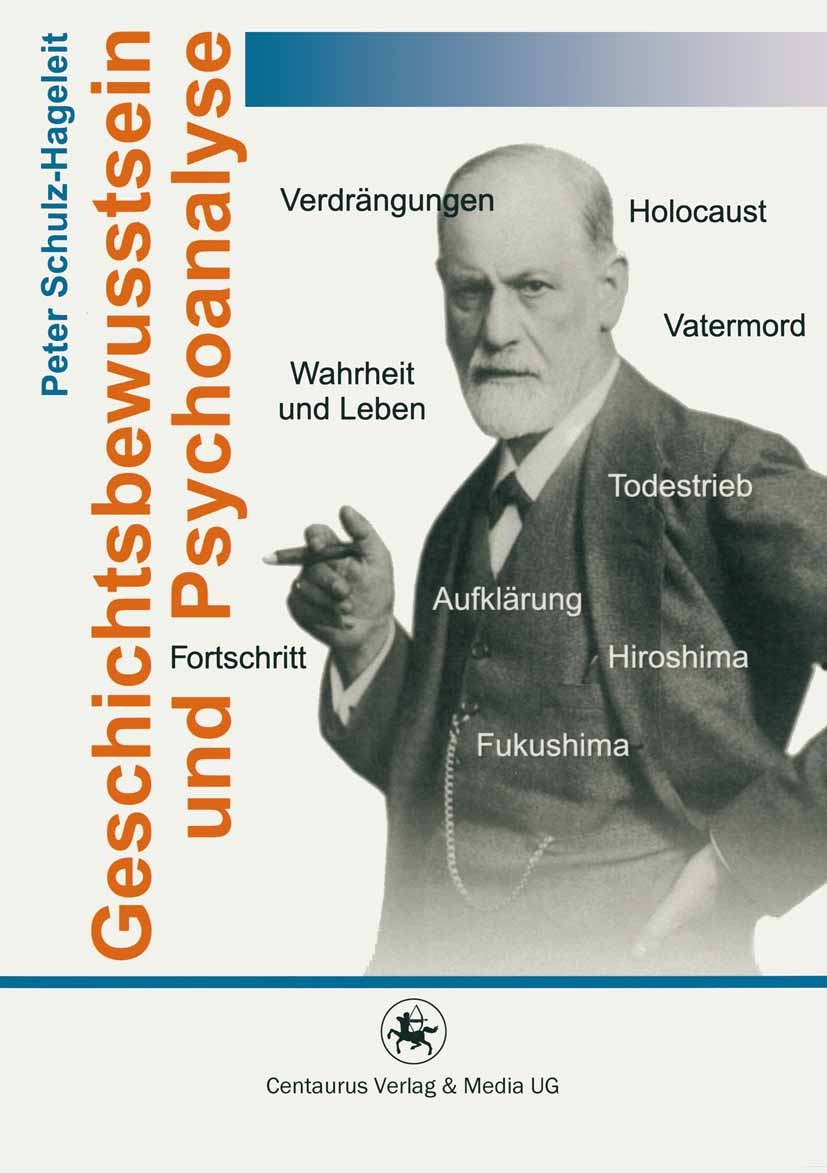 Titlebook: Geschichtsbewusstsein und Psychoanalyse; Peter Schulz-Hageleit Book 2012 Centaurus Verlag & Media UG 2012 Fokushima.Hermann Heimpel.Hirosh Titlebook: Geschichtsbewusstsein und Psychoanalyse; Peter Schulz-Hageleit Book 2012 Centaurus Verlag & Media UG 2012 Fokushima.Hermann Heimpel.Hirosh
