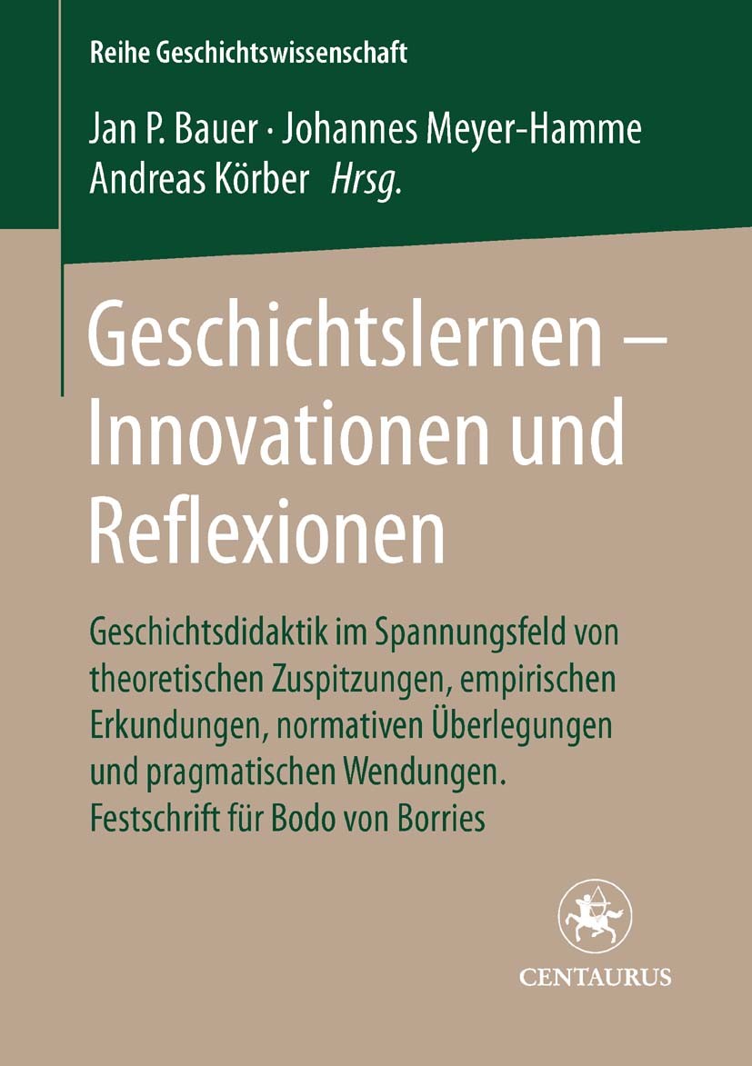Titlebook: Geschichtslernen - Innovationen und Reflexionen; Geschichtsdidaktik i Jan-Patrick Bauer,Johannes Meyer-Hamme,Andreas Kör Book 2008 Centauru Titlebook: Geschichtslernen - Innovationen und Reflexionen; Geschichtsdidaktik i Jan-Patrick Bauer,Johannes Meyer-Hamme,Andreas Kör Book 2008 Centauru