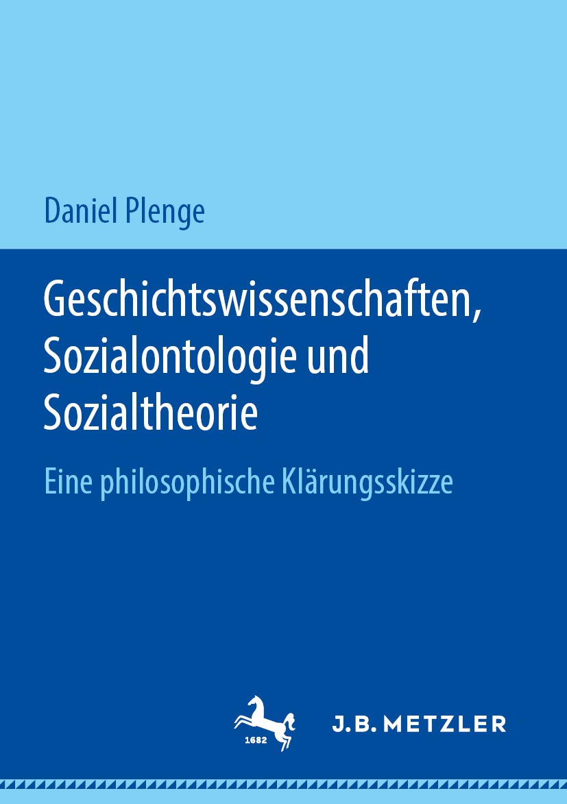 Titlebook: Geschichtswissenschaften, Sozialontologie und Sozialtheorie; Eine philosophische Daniel Plenge Book 2019 Springer-Verlag GmbH Deutschland, Titlebook: Geschichtswissenschaften, Sozialontologie und Sozialtheorie; Eine philosophische Daniel Plenge Book 2019 Springer-Verlag GmbH Deutschland,