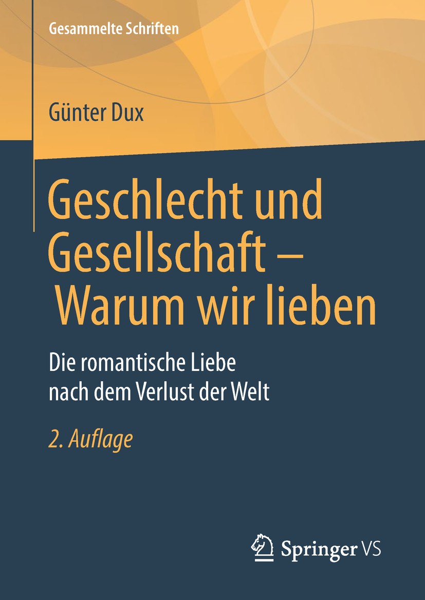 Titlebook: Geschlecht und Gesellschaft - Warum wir lieben; Die romantische Lieb Günter Dux Book 2019Latest edition Springer Fachmedien Wiesbaden GmbH Titlebook: Geschlecht und Gesellschaft - Warum wir lieben; Die romantische Lieb Günter Dux Book 2019Latest edition Springer Fachmedien Wiesbaden GmbH