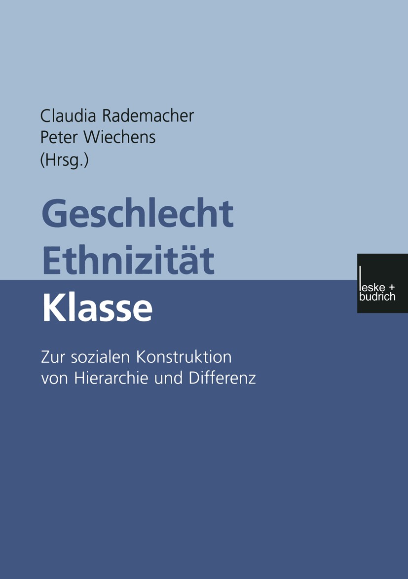 Titlebook: Geschlecht — Ethnizität — Klasse; Zur sozialen Konstru Claudia Rademacher,Peter Wiechens Book 2001 Leske + Budrich, Opladen 2001 Bourdieu.C Titlebook: Geschlecht — Ethnizität — Klasse; Zur sozialen Konstru Claudia Rademacher,Peter Wiechens Book 2001 Leske + Budrich, Opladen 2001 Bourdieu.C