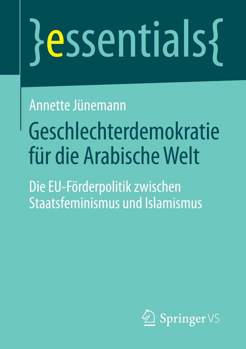 Titlebook: Geschlechterdemokratie für die Arabische Welt; Die EU-Förderpolitik Annette Jünemann Book 2014 Springer Fachmedien Wiesbaden GmbH, ein Teil Titlebook: Geschlechterdemokratie für die Arabische Welt; Die EU-Förderpolitik Annette Jünemann Book 2014 Springer Fachmedien Wiesbaden GmbH, ein Teil