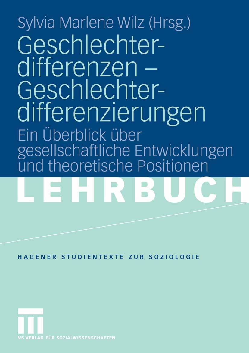 Titlebook: Geschlechterdifferenzen - Geschlechterdifferenzierungen; Ein Überblick über g Sylvia Marlene Wilz Textbook 20081st edition VS Verlag für So Titlebook: Geschlechterdifferenzen - Geschlechterdifferenzierungen; Ein Überblick über g Sylvia Marlene Wilz Textbook 20081st edition VS Verlag für So