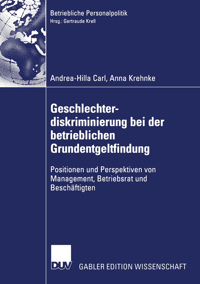 Titlebook: Geschlechterdiskriminierung bei der betrieblichen Grundentgeltfindung; Positionen und Persp Andrea-Hilla Carl,Anna Krehnke Book 2004 Deutsc Titlebook: Geschlechterdiskriminierung bei der betrieblichen Grundentgeltfindung; Positionen und Persp Andrea-Hilla Carl,Anna Krehnke Book 2004 Deutsc