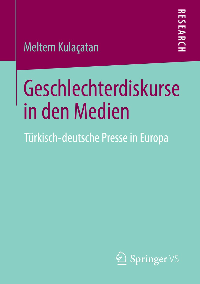 Titlebook: Geschlechterdiskurse in den Medien; Türkisch-deutsche Pr Meltem Kulaçatan Book 2013 Springer Fachmedien Wiesbaden 2013 Geschlechterdiskurse Titlebook: Geschlechterdiskurse in den Medien; Türkisch-deutsche Pr Meltem Kulaçatan Book 2013 Springer Fachmedien Wiesbaden 2013 Geschlechterdiskurse