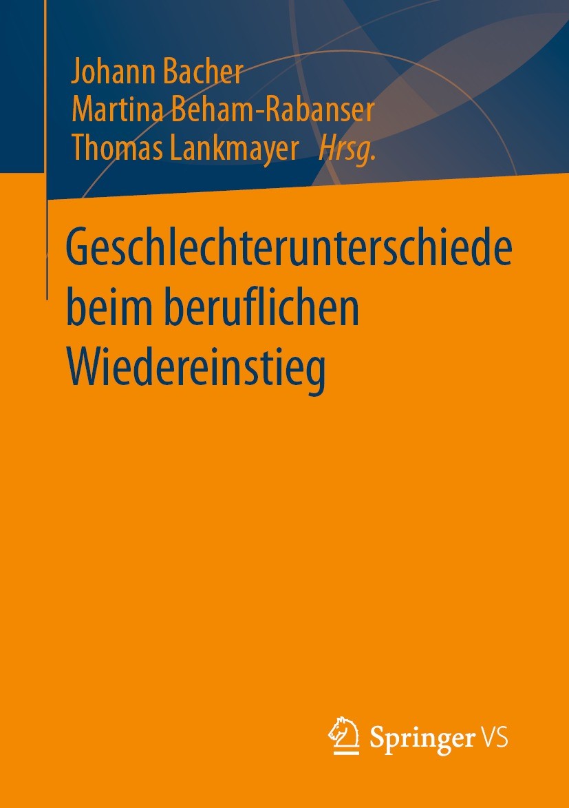 Titlebook: Geschlechterunterschiede beim beruflichen Wiedereinstieg; Johann Bacher,Martina Beham-Rabanser,Thomas Lankma Book 2023 Der/die Herausgeber Titlebook: Geschlechterunterschiede beim beruflichen Wiedereinstieg; Johann Bacher,Martina Beham-Rabanser,Thomas Lankma Book 2023 Der/die Herausgeber