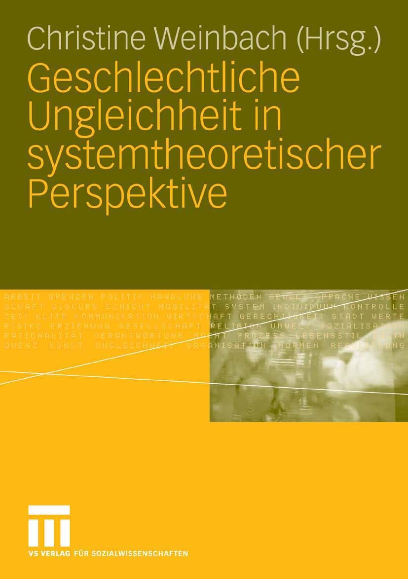 Titlebook: Geschlechtliche Ungleichheit in systemtheoretischer Perspektive; Christine Weinbach Textbook 2007 VS Verlag für Sozialwissenschaften | Spr Titlebook: Geschlechtliche Ungleichheit in systemtheoretischer Perspektive; Christine Weinbach Textbook 2007 VS Verlag für Sozialwissenschaften | Spr