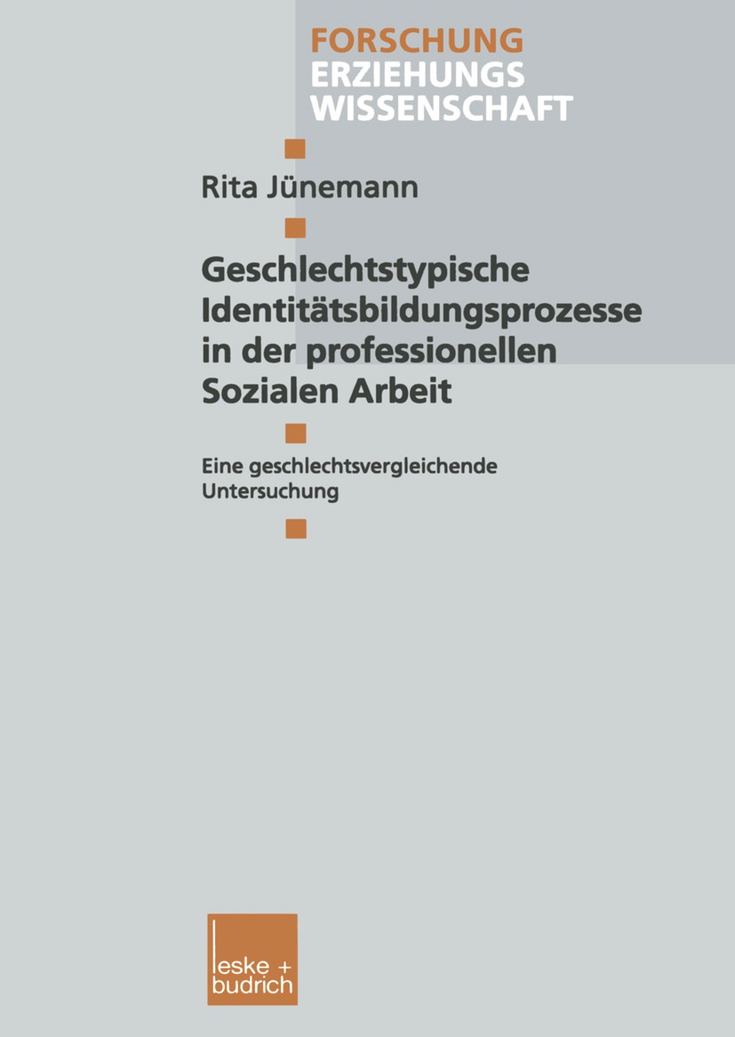Titlebook: Geschlechtstypische Identitätsbildungsprozesse in der professionellen Sozialen Arbeit; Eine geschlechtsverg Rita Jünemann Book 2000 Leske + Titlebook: Geschlechtstypische Identitätsbildungsprozesse in der professionellen Sozialen Arbeit; Eine geschlechtsverg Rita Jünemann Book 2000 Leske +