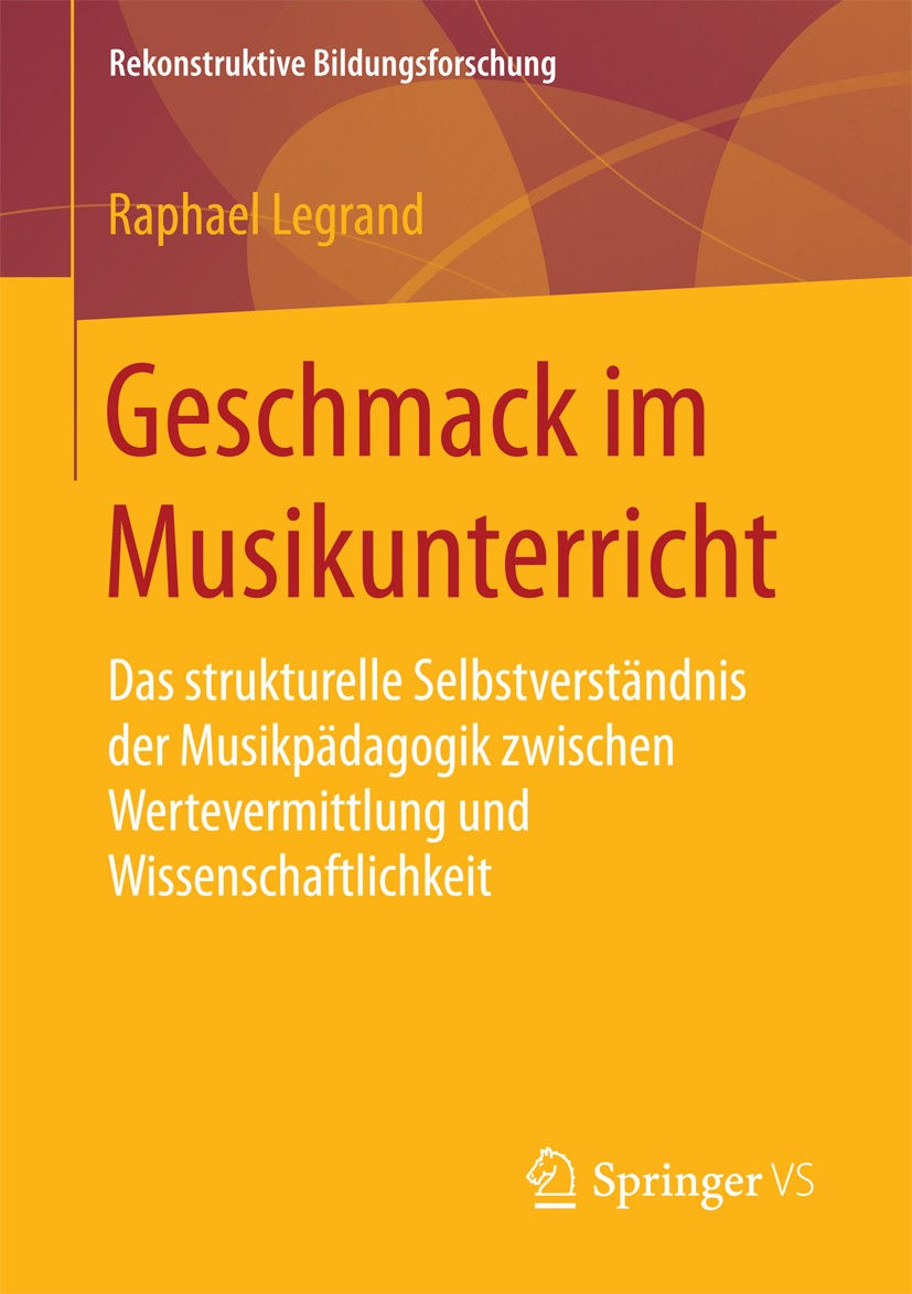Titlebook: Geschmack im Musikunterricht; Das strukturelle Sel Raphael Legrand Book 2018 Springer Fachmedien Wiesbaden GmbH 2018 Geschmack.Musikunterri Titlebook: Geschmack im Musikunterricht; Das strukturelle Sel Raphael Legrand Book 2018 Springer Fachmedien Wiesbaden GmbH 2018 Geschmack.Musikunterri