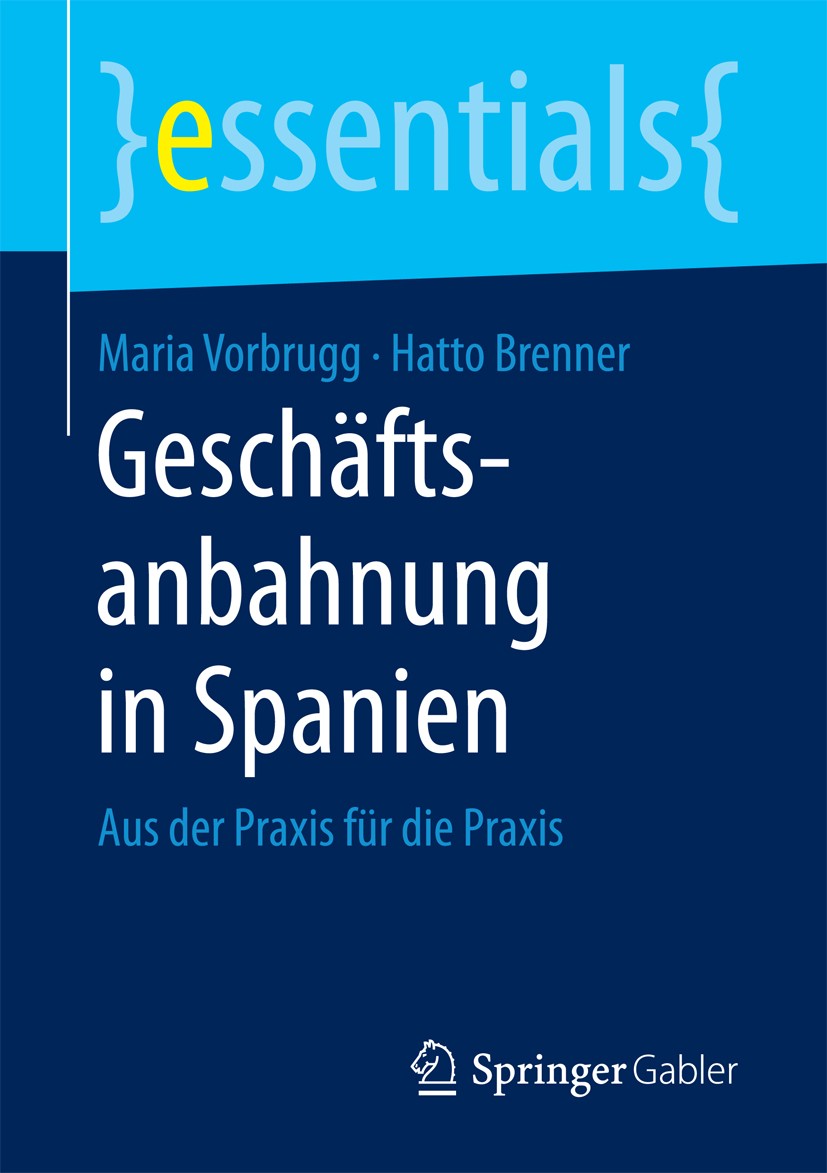 Titlebook: Geschäftsanbahnung in Spanien; Aus der Praxis für d Maria Vorbrugg,Hatto Brenner Book 2016 Springer Fachmedien Wiesbaden GmbH, ein Teil von Titlebook: Geschäftsanbahnung in Spanien; Aus der Praxis für d Maria Vorbrugg,Hatto Brenner Book 2016 Springer Fachmedien Wiesbaden GmbH, ein Teil von