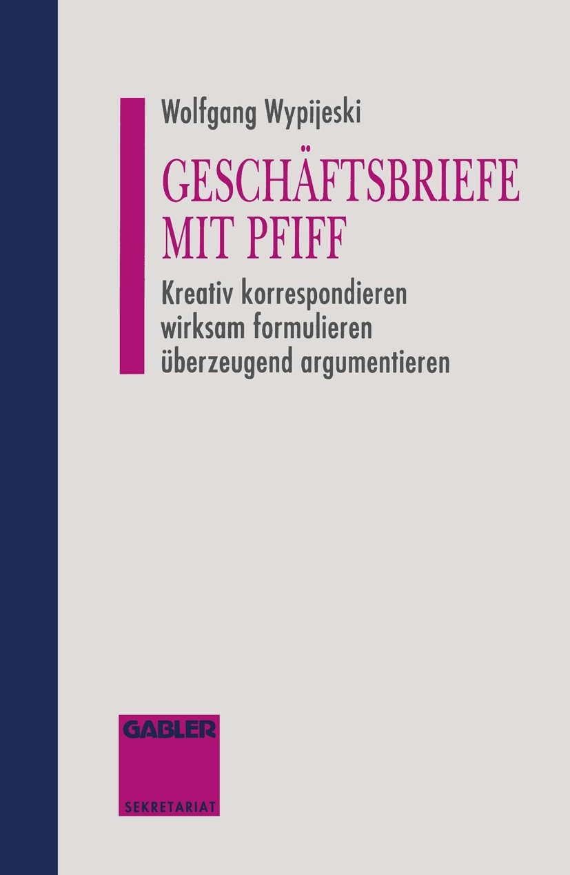 Titlebook: Geschäftsbriefe mit Pfiff; Kreativ korrespondie Wolfgang Wypijeski Textbook 1993Latest edition Springer Fachmedien Wiesbaden 1993 Argumenti Titlebook: Geschäftsbriefe mit Pfiff; Kreativ korrespondie Wolfgang Wypijeski Textbook 1993Latest edition Springer Fachmedien Wiesbaden 1993 Argumenti