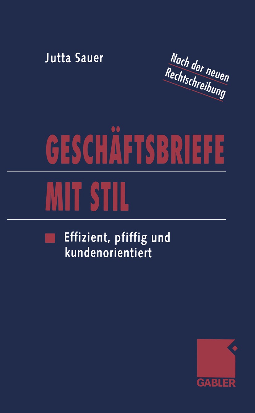 Titlebook: Geschäftsbriefe mit Stil; Effizient, pfiffig u Jutta Sauer Book 1999 Springer Fachmedien Wiesbaden 1999 Geschäftsbriefe.Korrespondenz.Kunde Titlebook: Geschäftsbriefe mit Stil; Effizient, pfiffig u Jutta Sauer Book 1999 Springer Fachmedien Wiesbaden 1999 Geschäftsbriefe.Korrespondenz.Kunde