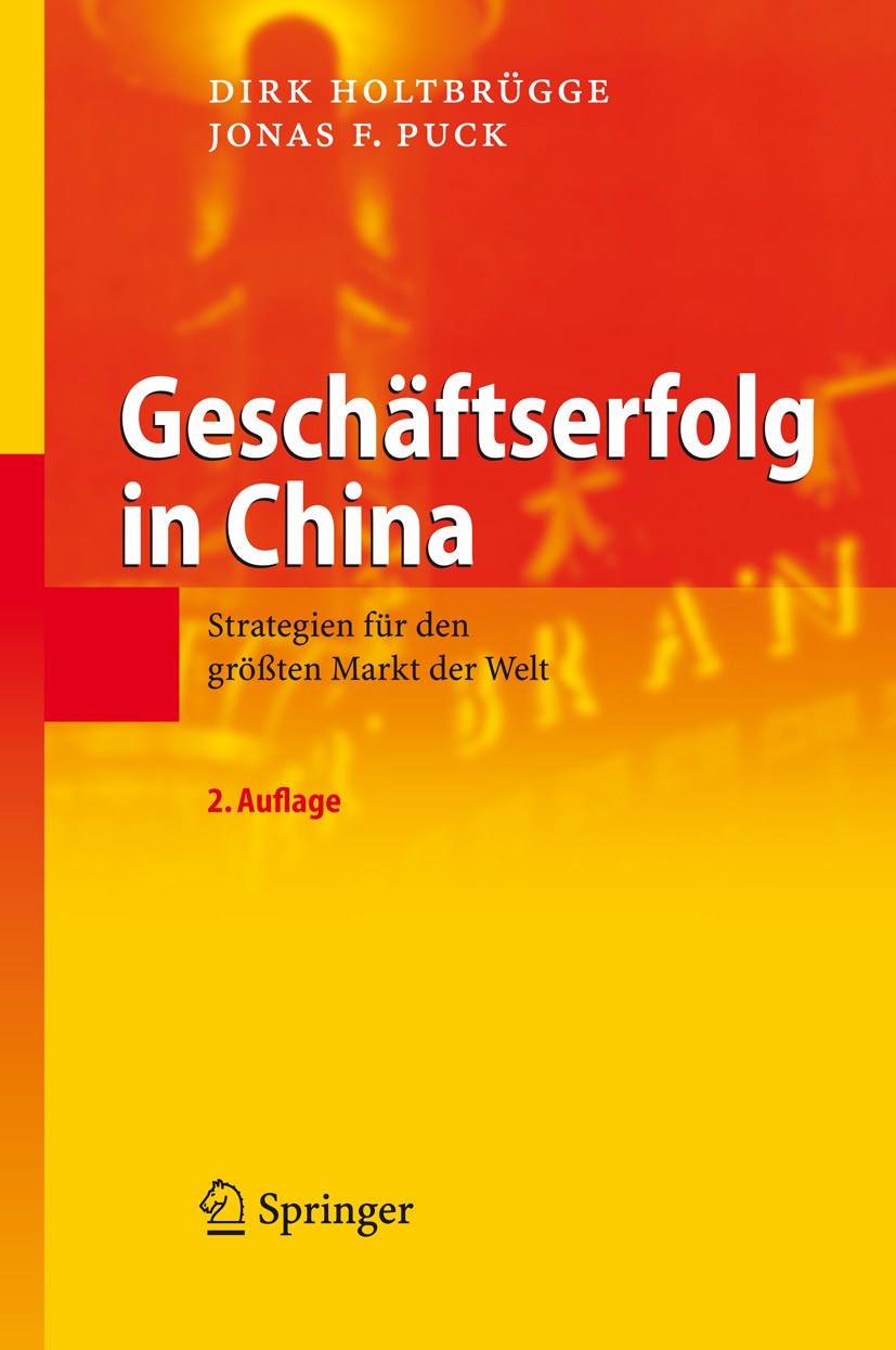 Titlebook: Geschäftserfolg in China; Strategien für den g Dirk Holtbrügge,Jonas F. Puck Book 2008Latest edition Springer-Verlag Berlin Heidelberg 2008 Titlebook: Geschäftserfolg in China; Strategien für den g Dirk Holtbrügge,Jonas F. Puck Book 2008Latest edition Springer-Verlag Berlin Heidelberg 2008