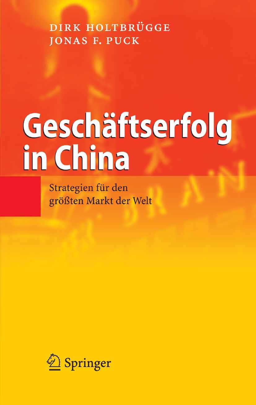 Titlebook: Geschäftserfolg in China; Strategien für den g Dirk Holtbrügge,Jonas F. Puck Book 20051st edition Springer-Verlag Berlin Heidelberg 2005 Ch Titlebook: Geschäftserfolg in China; Strategien für den g Dirk Holtbrügge,Jonas F. Puck Book 20051st edition Springer-Verlag Berlin Heidelberg 2005 Ch