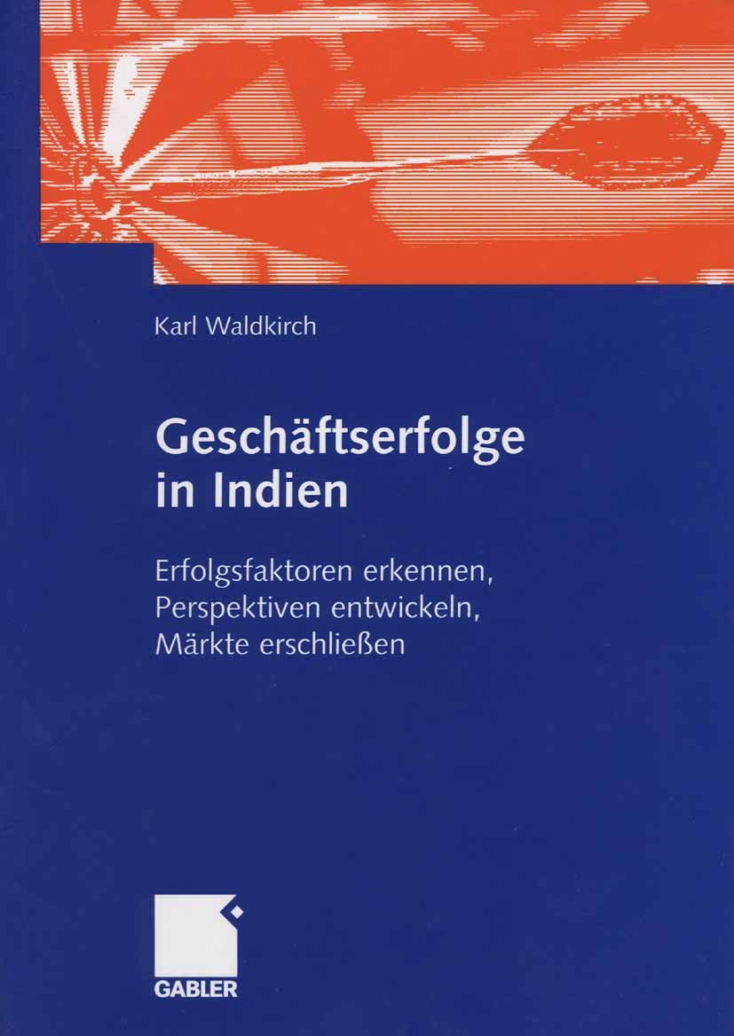 Titlebook: Geschäftserfolge in Indien; Erfolgsfaktoren erke Karl Waldkirch Book 20061st edition Gabler Verlag | Springer Fachmedien Wiesbaden GmbH, Wi Titlebook: Geschäftserfolge in Indien; Erfolgsfaktoren erke Karl Waldkirch Book 20061st edition Gabler Verlag | Springer Fachmedien Wiesbaden GmbH, Wi