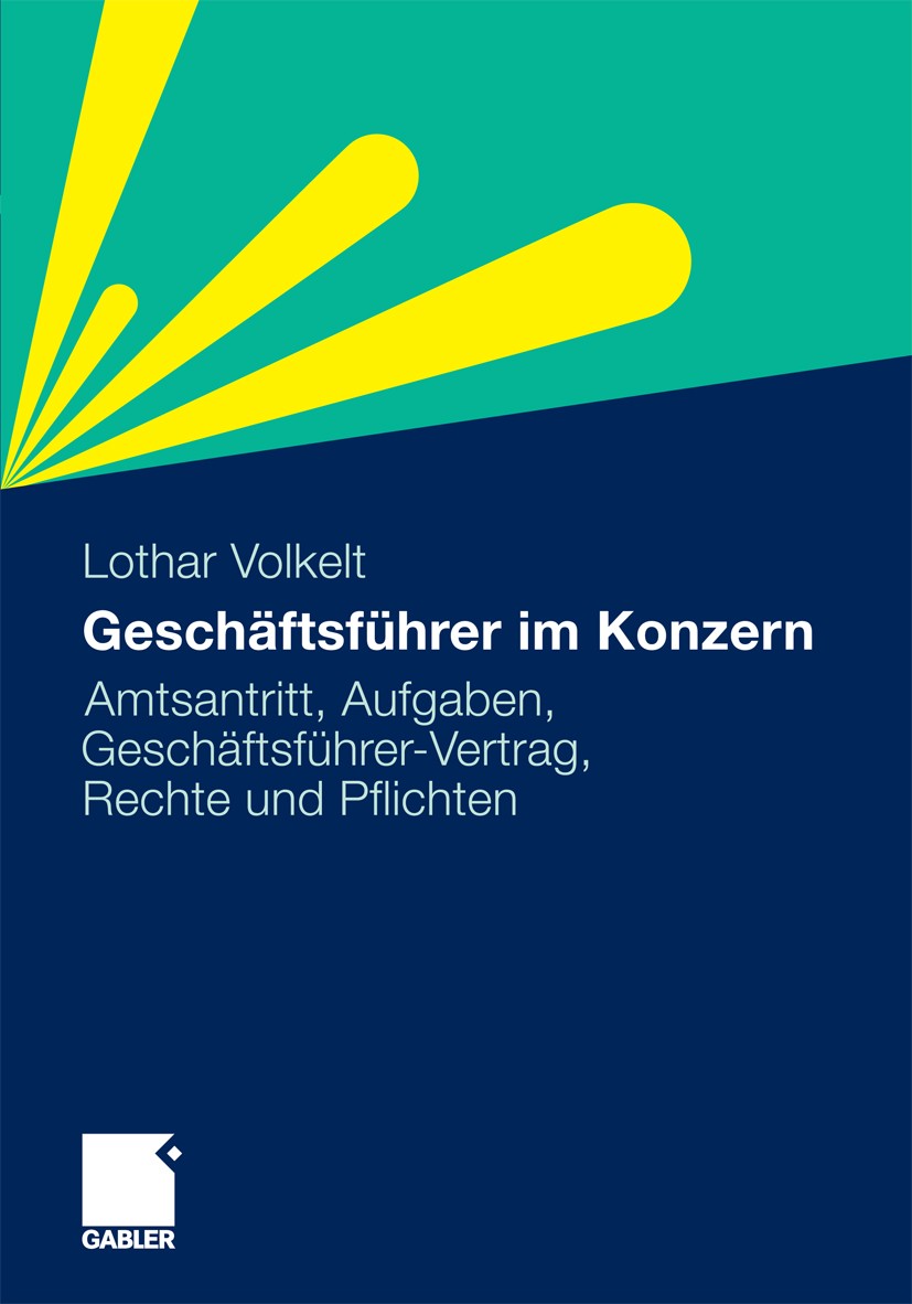 Titlebook: Geschäftsführer im Konzern; Aufgaben, Geschäftsf Lothar Volkelt Book 20111st edition Gabler Verlag | Springer Fachmedien Wiesbaden 2011 Abt Titlebook: Geschäftsführer im Konzern; Aufgaben, Geschäftsf Lothar Volkelt Book 20111st edition Gabler Verlag | Springer Fachmedien Wiesbaden 2011 Abt