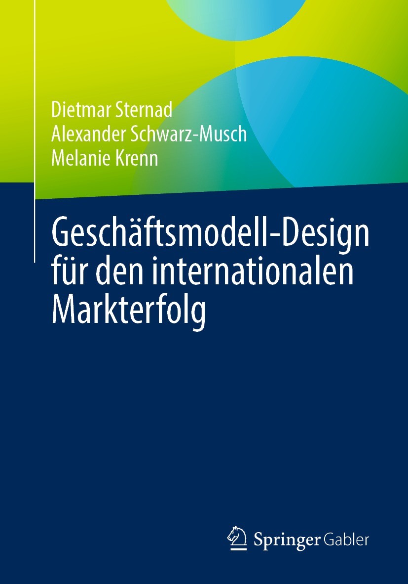 Titlebook: Geschäftsmodell-Design für den internationalen Markterfolg; Dietmar Sternad,Alexander Schwarz-Musch,Melanie Kr Book 2021 Der/die Herausgeb Titlebook: Geschäftsmodell-Design für den internationalen Markterfolg; Dietmar Sternad,Alexander Schwarz-Musch,Melanie Kr Book 2021 Der/die Herausgeb