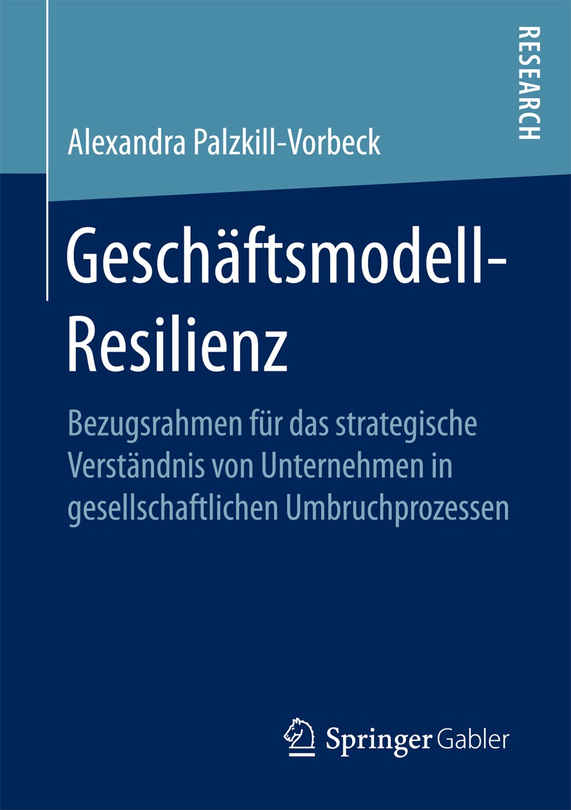 Titlebook: Geschäftsmodell-Resilienz; Bezugsrahmen für das Alexandra Palzkill Book 2018 Springer Fachmedien Wiesbaden GmbH 2018 Nachhaltige Unternehme Titlebook: Geschäftsmodell-Resilienz; Bezugsrahmen für das Alexandra Palzkill Book 2018 Springer Fachmedien Wiesbaden GmbH 2018 Nachhaltige Unternehme