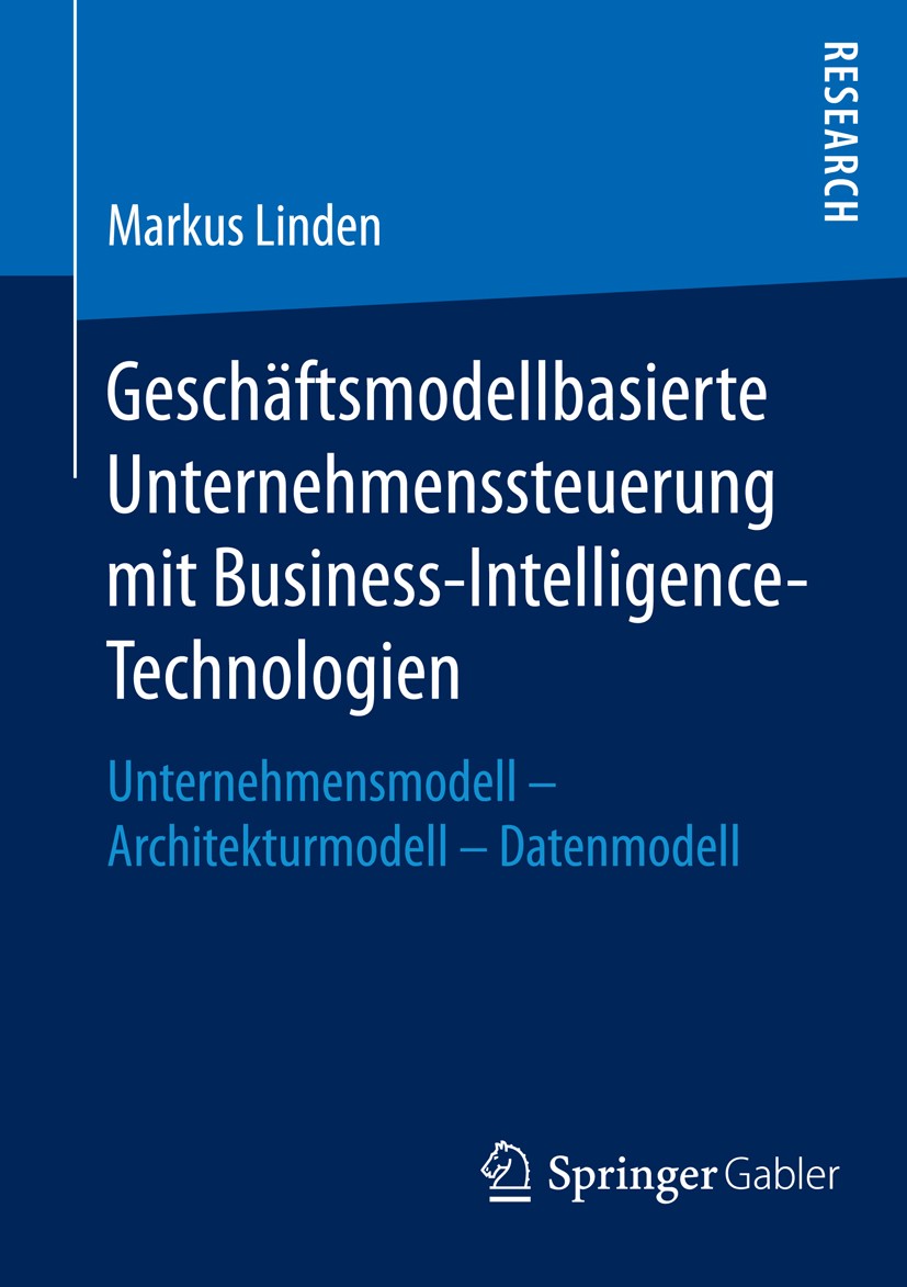 Titlebook: Geschäftsmodellbasierte Unternehmenssteuerung mit Business-Intelligence-Technologien; Unternehmensmodell - Markus Linden Book 2016 Springer Titlebook: Geschäftsmodellbasierte Unternehmenssteuerung mit Business-Intelligence-Technologien; Unternehmensmodell - Markus Linden Book 2016 Springer