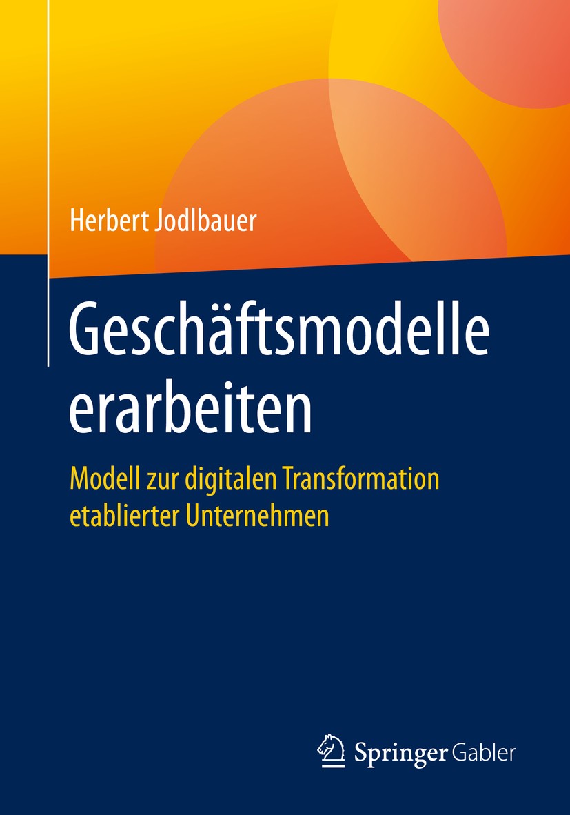 Titlebook: Geschäftsmodelle erarbeiten; Modell zur digitalen Herbert Jodlbauer Book 2020 Der/die Herausgeber bzw. der/die Autor(en), exklusiv lizenzie Titlebook: Geschäftsmodelle erarbeiten; Modell zur digitalen Herbert Jodlbauer Book 2020 Der/die Herausgeber bzw. der/die Autor(en), exklusiv lizenzie