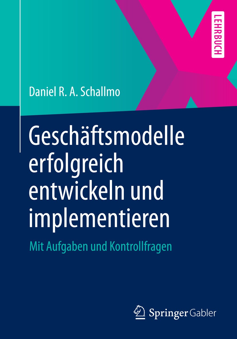 Titlebook: Geschäftsmodelle erfolgreich entwickeln und implementieren; Mit Aufgaben und Kon Daniel R. A. Schallmo Textbook 20131st edition Springer-Ve Titlebook: Geschäftsmodelle erfolgreich entwickeln und implementieren; Mit Aufgaben und Kon Daniel R. A. Schallmo Textbook 20131st edition Springer-Ve