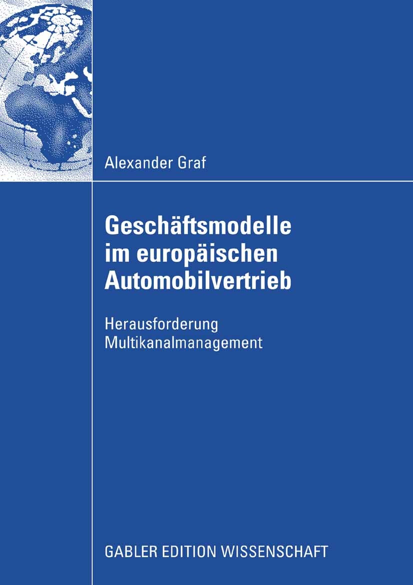 Titlebook: Geschäftsmodelle im europäischen Automobilvertrieb; Herausforderung Mult Alexander Graf Book 2008 Gabler Verlag | Springer Fachmedien Wiesb Titlebook: Geschäftsmodelle im europäischen Automobilvertrieb; Herausforderung Mult Alexander Graf Book 2008 Gabler Verlag | Springer Fachmedien Wiesb