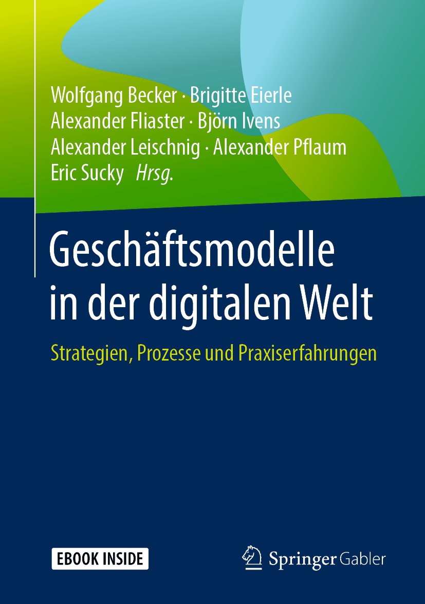 Titlebook: Geschäftsmodelle in der digitalen Welt; Strategien, Prozesse Wolfgang Becker,Brigitte Eierle,Eric Sucky Book 2019 Springer Fachmedien Wiesb Titlebook: Geschäftsmodelle in der digitalen Welt; Strategien, Prozesse Wolfgang Becker,Brigitte Eierle,Eric Sucky Book 2019 Springer Fachmedien Wiesb