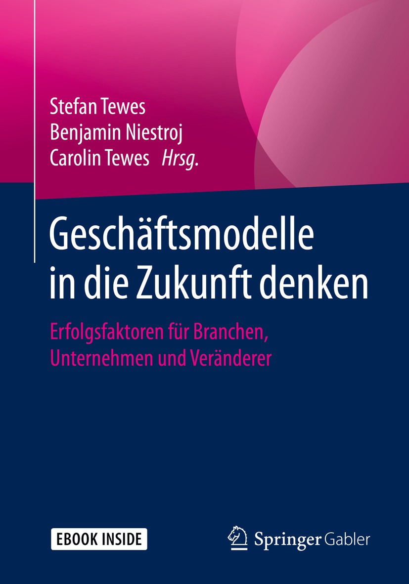 Titlebook: Geschäftsmodelle in die Zukunft denken; Erfolgsfaktoren für Stefan Tewes,Benjamin Niestroj,Carolin Tewes Book 2020 Springer Fachmedien Wie Titlebook: Geschäftsmodelle in die Zukunft denken; Erfolgsfaktoren für Stefan Tewes,Benjamin Niestroj,Carolin Tewes Book 2020 Springer Fachmedien Wie