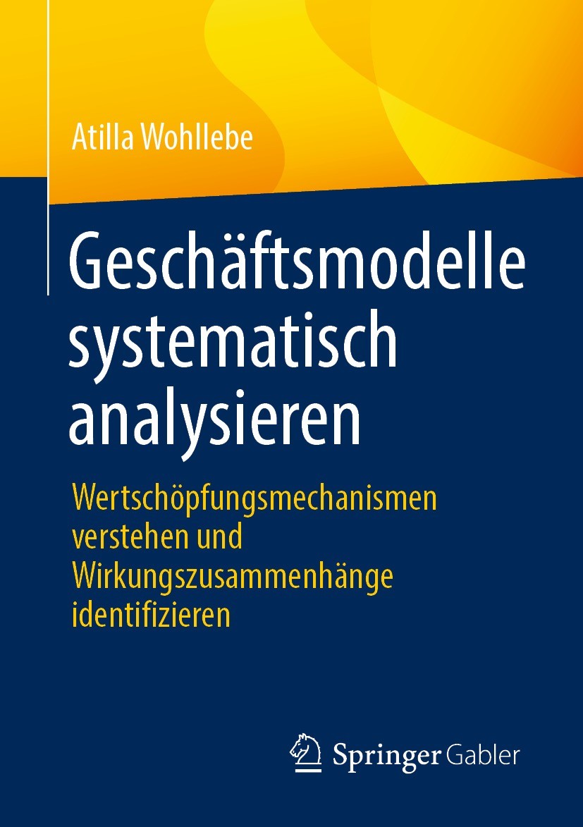 Titlebook: Geschäftsmodelle systematisch analysieren; Wertschöpfungsmechan Atilla Wohllebe Book 2022 Der/die Herausgeber bzw. der/die Autor(en), exklu Titlebook: Geschäftsmodelle systematisch analysieren; Wertschöpfungsmechan Atilla Wohllebe Book 2022 Der/die Herausgeber bzw. der/die Autor(en), exklu