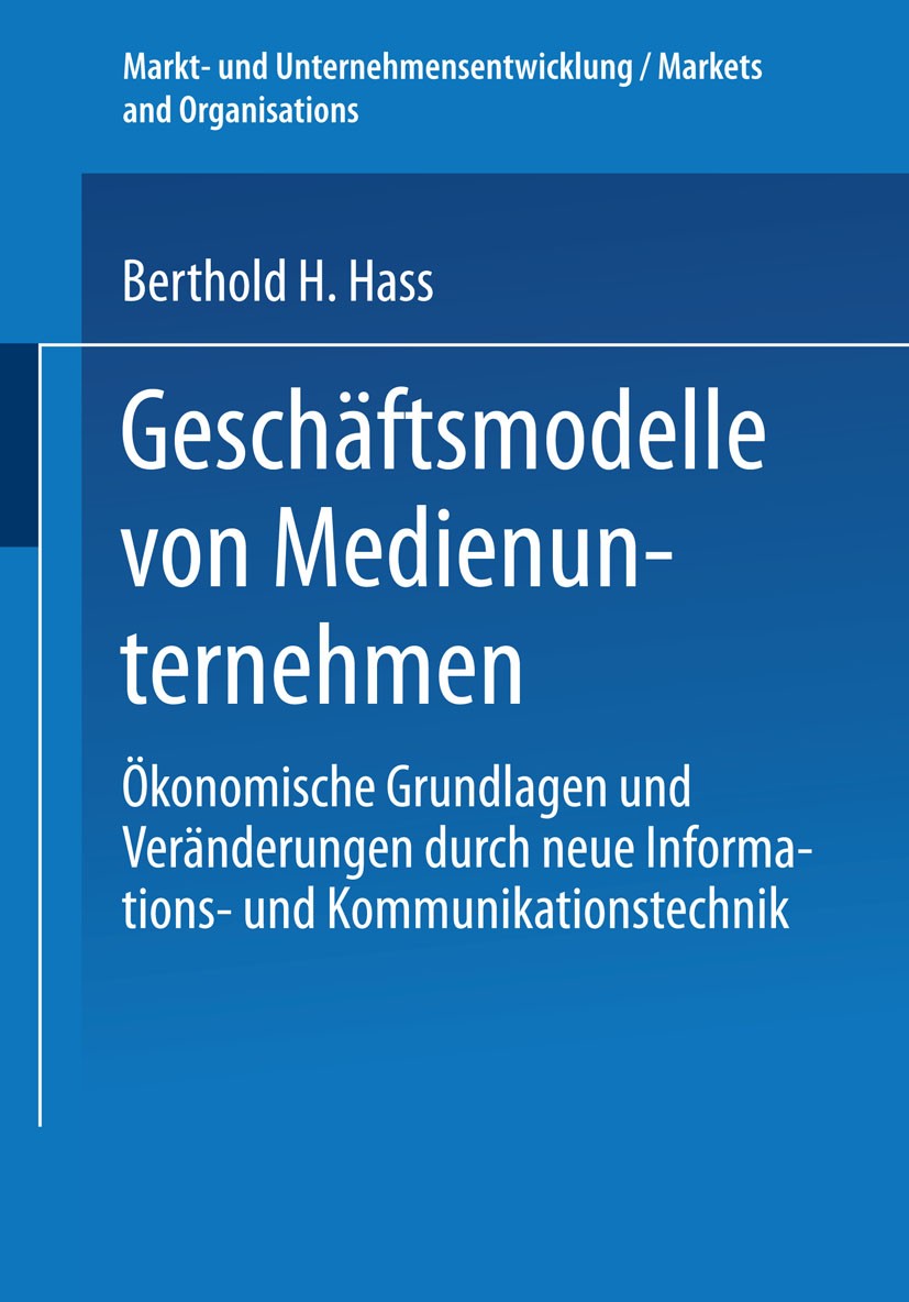 Titlebook: Geschäftsmodelle von Medienunternehmen; Ökonomische Grundlag Berthold H. Hass Book 2002 Springer Fachmedien Wiesbaden 2002 Desintegration.G Titlebook: Geschäftsmodelle von Medienunternehmen; Ökonomische Grundlag Berthold H. Hass Book 2002 Springer Fachmedien Wiesbaden 2002 Desintegration.G