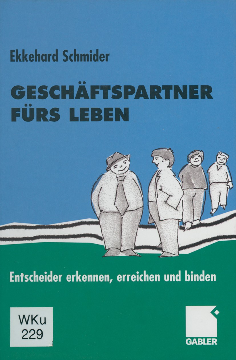 Titlebook: Geschäftspartner fürs Leben; Entscheider erkennen Ekkehard Schmider Book 2002 Betriebswirtschaftlicher Verlag Dr. Th. Gabler GmbH, Wiesbade Titlebook: Geschäftspartner fürs Leben; Entscheider erkennen Ekkehard Schmider Book 2002 Betriebswirtschaftlicher Verlag Dr. Th. Gabler GmbH, Wiesbade