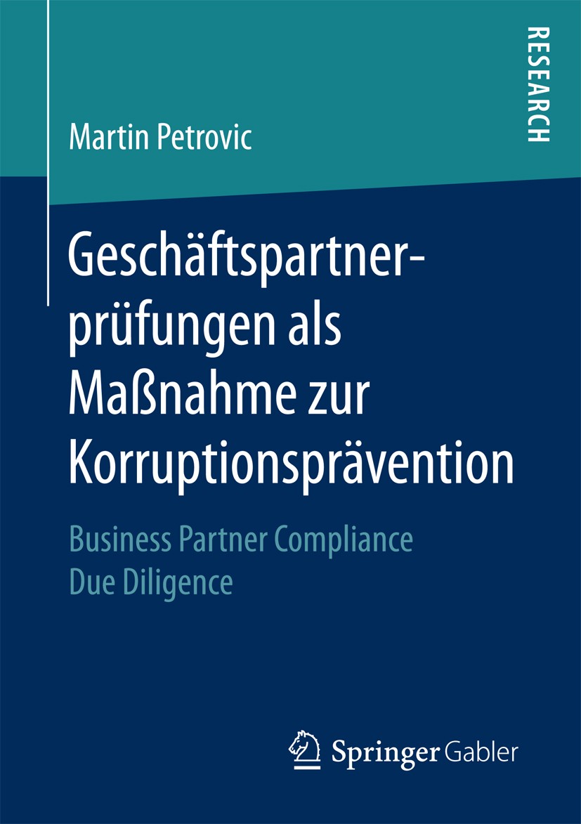 Titlebook: Geschäftspartnerprüfungen als Maßnahme zur Korruptionsprävention; Business Partner Com Martin Petrovic Book 2017 Springer Fachmedien Wiesba Titlebook: Geschäftspartnerprüfungen als Maßnahme zur Korruptionsprävention; Business Partner Com Martin Petrovic Book 2017 Springer Fachmedien Wiesba