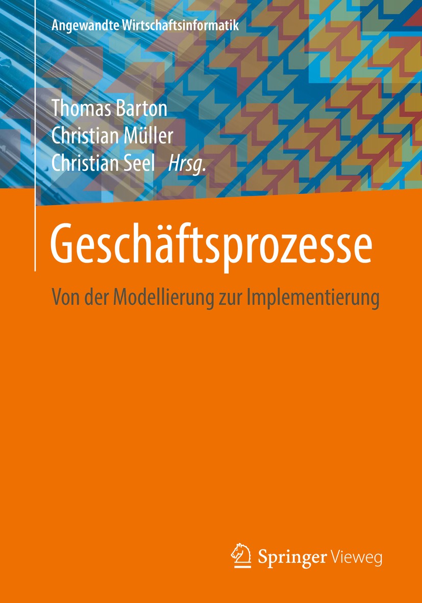 Titlebook: Geschäftsprozesse; Von der Modellierung Thomas Barton,Christian Müller,Christian Seel Book 2017 Der/die Herausgeber bzw. der/die Autor(en), Titlebook: Geschäftsprozesse; Von der Modellierung Thomas Barton,Christian Müller,Christian Seel Book 2017 Der/die Herausgeber bzw. der/die Autor(en),