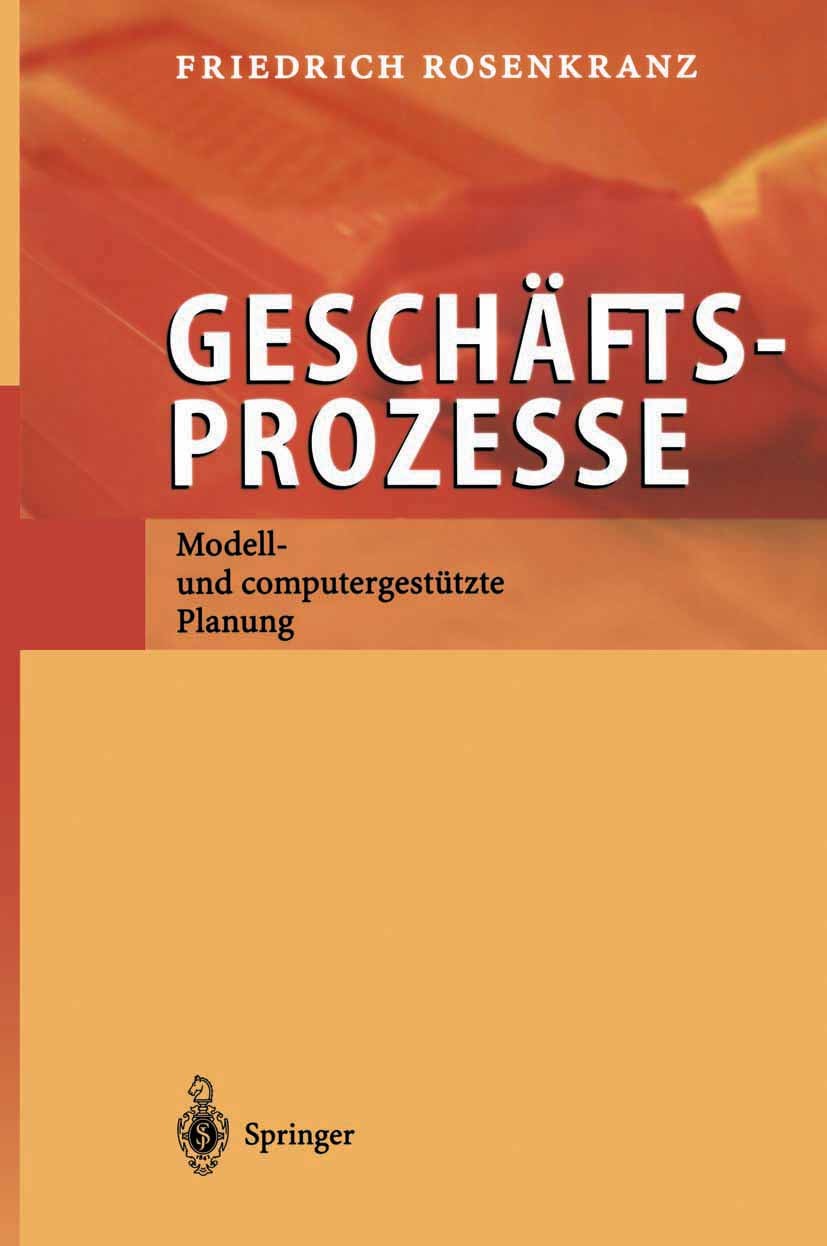 Titlebook: Geschäftsprozesse; Modell- und computer Friedrich Rosenkranz Textbook 20021st edition Springer-Verlag Berlin Heidelberg 2002 Geschäftsproze Titlebook: Geschäftsprozesse; Modell- und computer Friedrich Rosenkranz Textbook 20021st edition Springer-Verlag Berlin Heidelberg 2002 Geschäftsproze