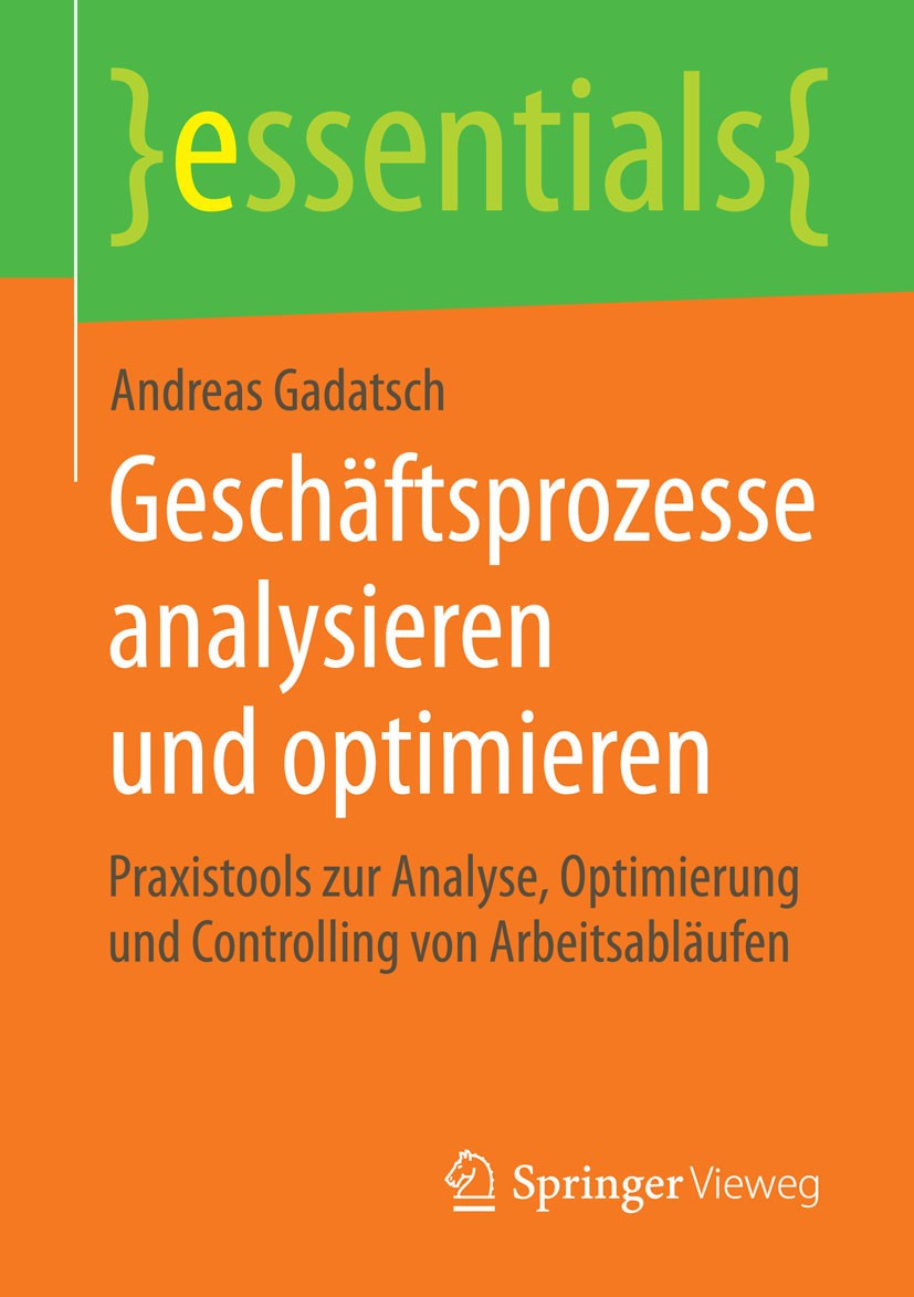 Titlebook: Geschäftsprozesse analysieren und optimieren; Praxistools zur Anal Andreas Gadatsch Book 20151st edition Springer Fachmedien Wiesbaden GmbH Titlebook: Geschäftsprozesse analysieren und optimieren; Praxistools zur Anal Andreas Gadatsch Book 20151st edition Springer Fachmedien Wiesbaden GmbH