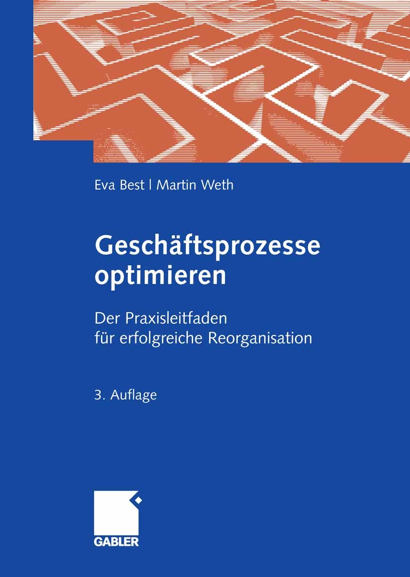 Titlebook: Geschäftsprozesse optimieren; Der Praxisleitfaden Eva Best,Martin Weth Book 20093rd edition Gabler Verlag | Springer Fachmedien Wiesbaden Titlebook: Geschäftsprozesse optimieren; Der Praxisleitfaden Eva Best,Martin Weth Book 20093rd edition Gabler Verlag | Springer Fachmedien Wiesbaden