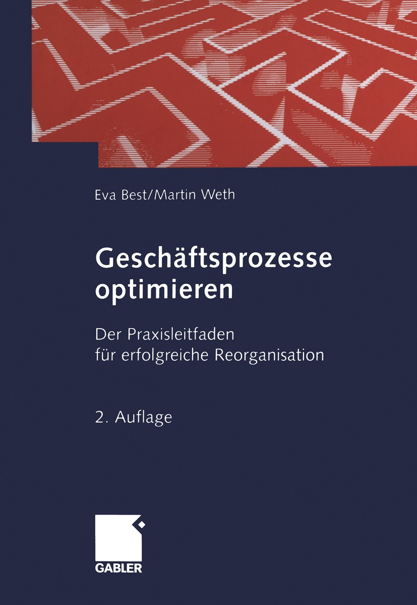 Titlebook: Geschäftsprozesse optimieren; Der Praxisleitfaden Eva Best,Martin Weth Book 20072nd edition Gabler Verlag | Springer Fachmedien Wiesbaden Titlebook: Geschäftsprozesse optimieren; Der Praxisleitfaden Eva Best,Martin Weth Book 20072nd edition Gabler Verlag | Springer Fachmedien Wiesbaden