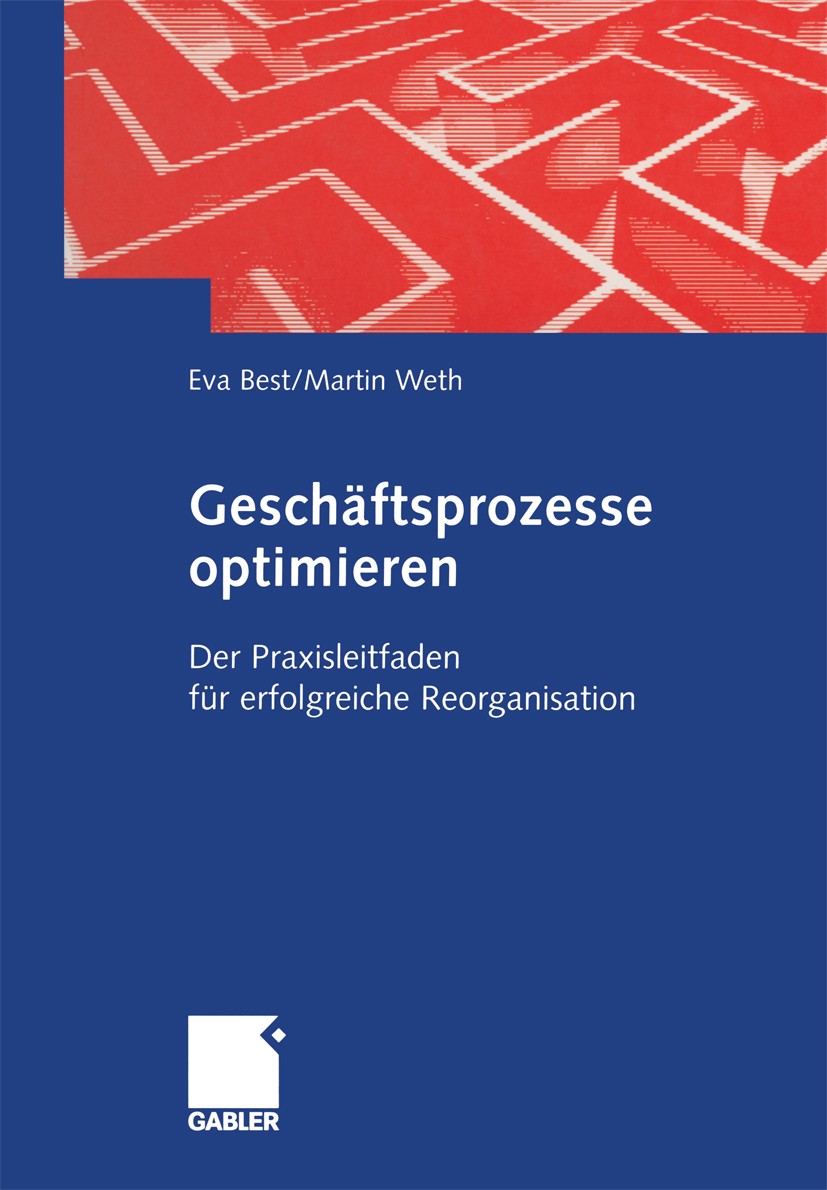 Titlebook: Geschäftsprozesse optimieren; Der Praxisleitfaden Eva Best,Martin Weth Book 20031st edition Springer Fachmedien Wiesbaden 2003 Dienstleist Titlebook: Geschäftsprozesse optimieren; Der Praxisleitfaden Eva Best,Martin Weth Book 20031st edition Springer Fachmedien Wiesbaden 2003 Dienstleist