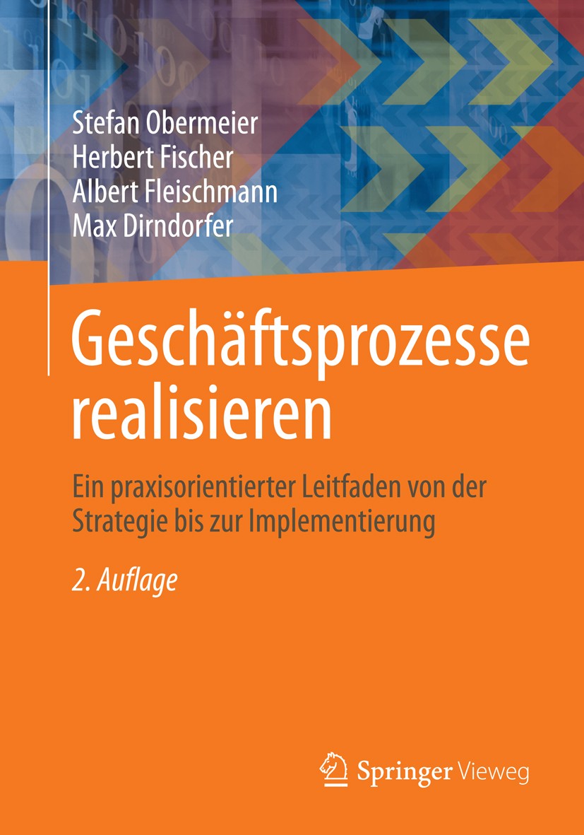 Titlebook: Geschäftsprozesse realisieren; Ein praxisorientiert Stefan Obermeier,Herbert Fischer,Max Dirndorfer Book 2014Latest edition Springer Fachme Titlebook: Geschäftsprozesse realisieren; Ein praxisorientiert Stefan Obermeier,Herbert Fischer,Max Dirndorfer Book 2014Latest edition Springer Fachme