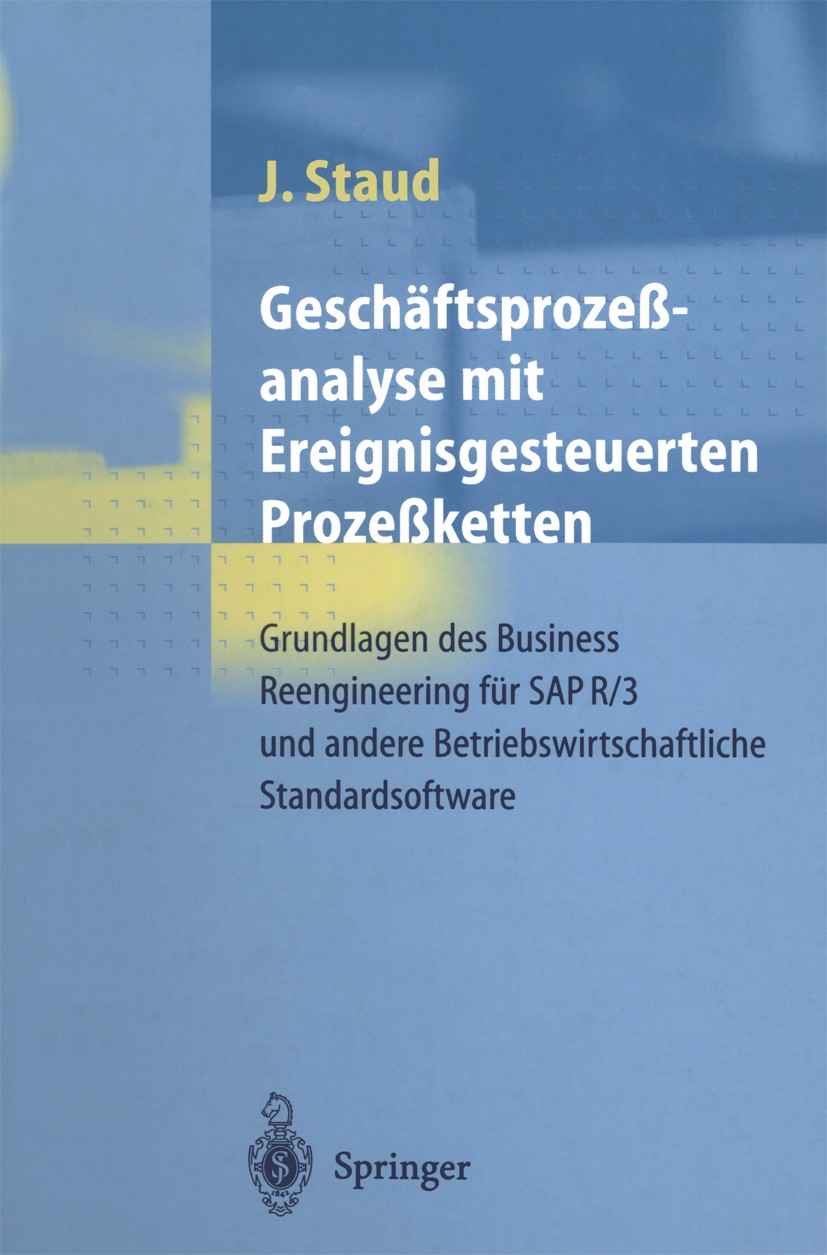 Titlebook: Geschäftsprozeßanalyse mit Ereignisgesteuerten Prozeßketten; Grundlagen des Busin Josef Staud Book 19991st edition Springer-Verlag Berlin H Titlebook: Geschäftsprozeßanalyse mit Ereignisgesteuerten Prozeßketten; Grundlagen des Busin Josef Staud Book 19991st edition Springer-Verlag Berlin H